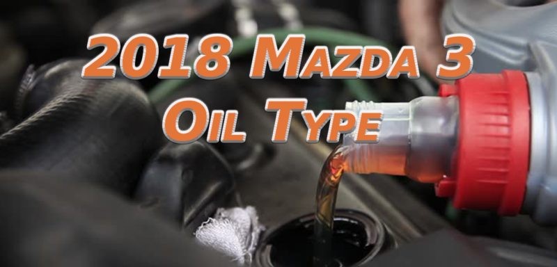 2018 Mazda 3 Oil Type and Capacity
