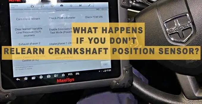 What Happens If You Dont Relearn Crankshaft Position Sensor