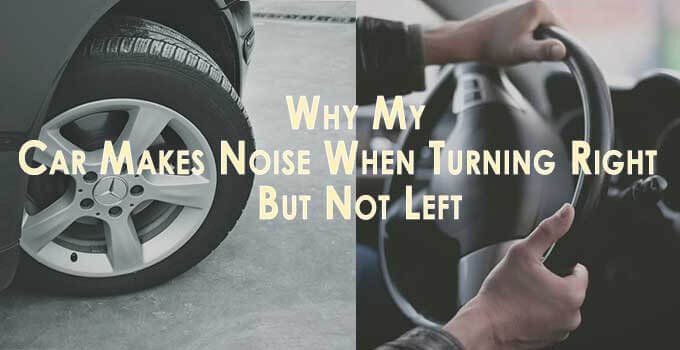 Why My Car Makes Noise When Turning Right but Not Left